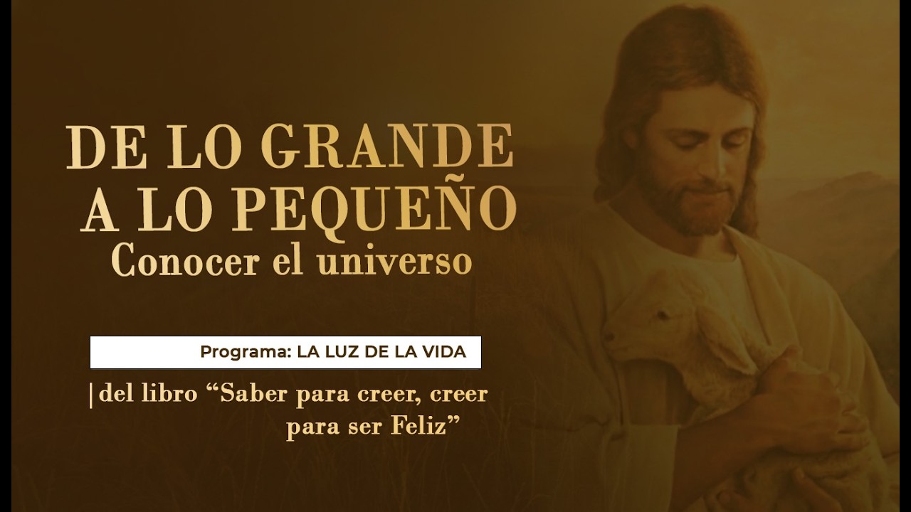 De lo grande a lo pequeño. Conocer el universo | del libro: “Saber para creer, creer para ser Feliz”