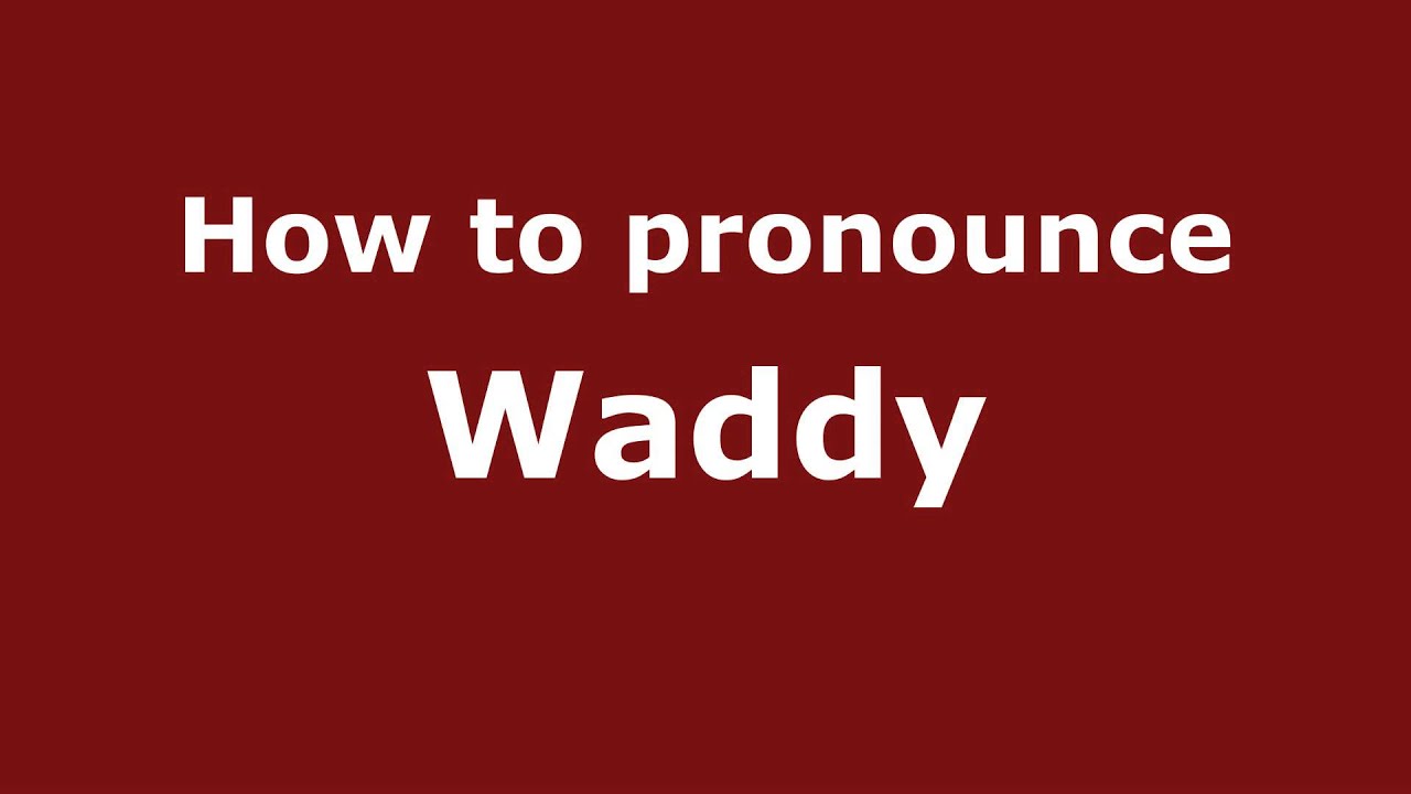 How to Pronounce Waddy - PronounceNames.com