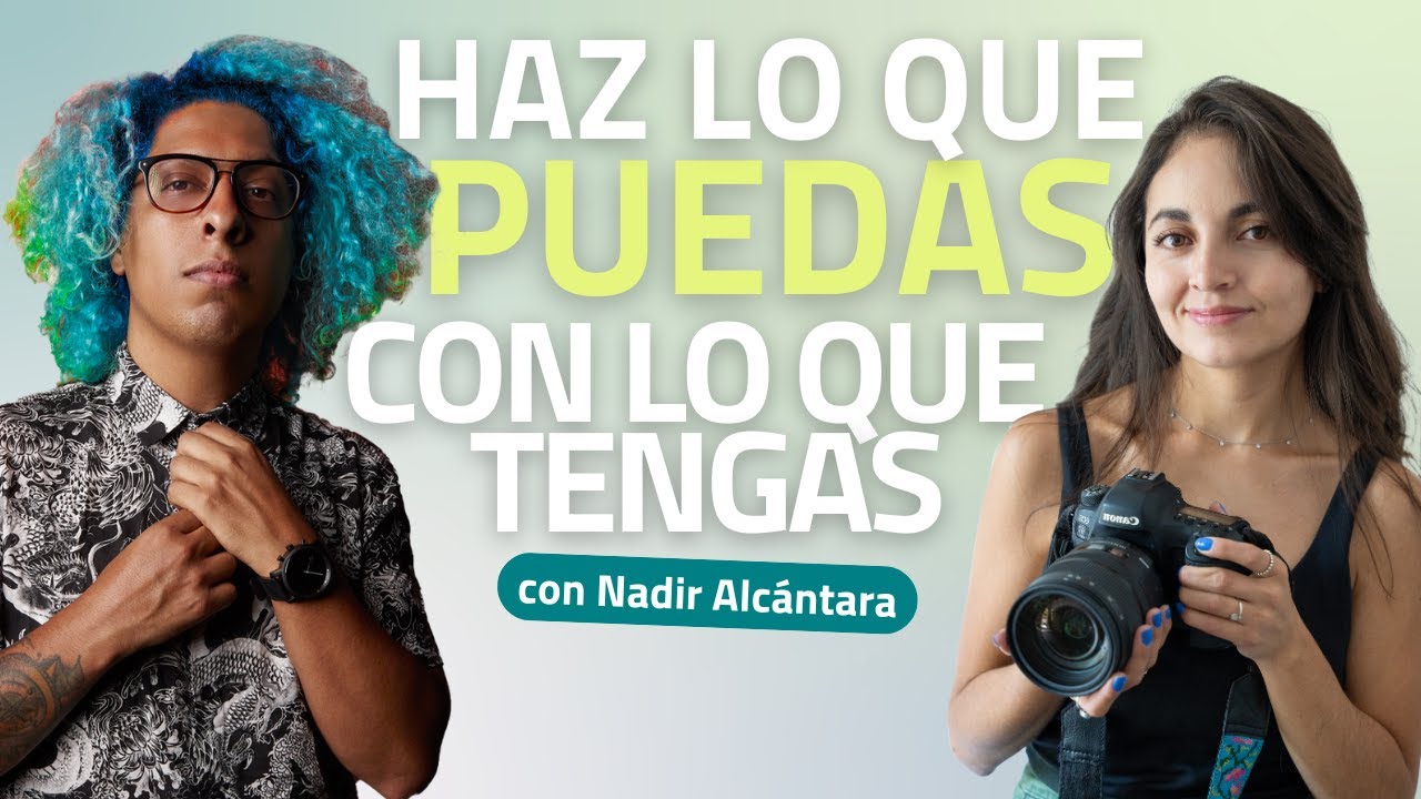 E32| Haz lo que puedas con lo que tengas: Nadir Alcántara