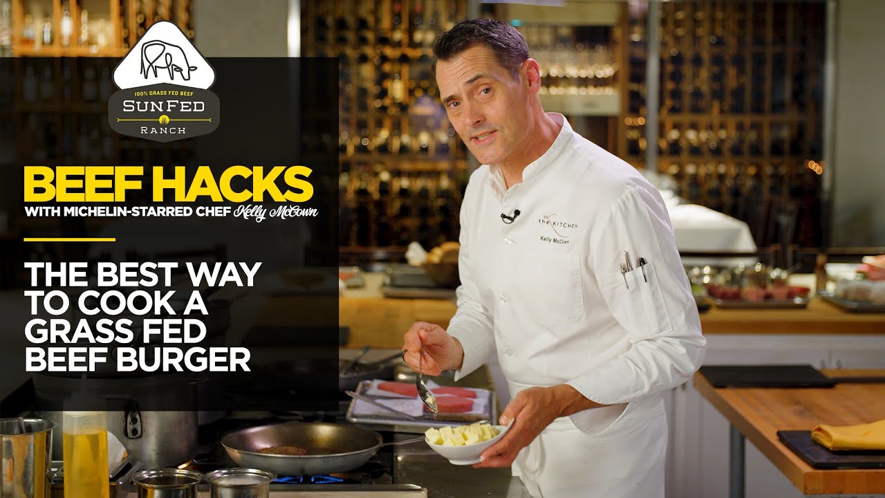 The Best Way To Cook A Grass Fed Beef Burger - Beef Hacks with Michelin-starred Chef Kelly McCown