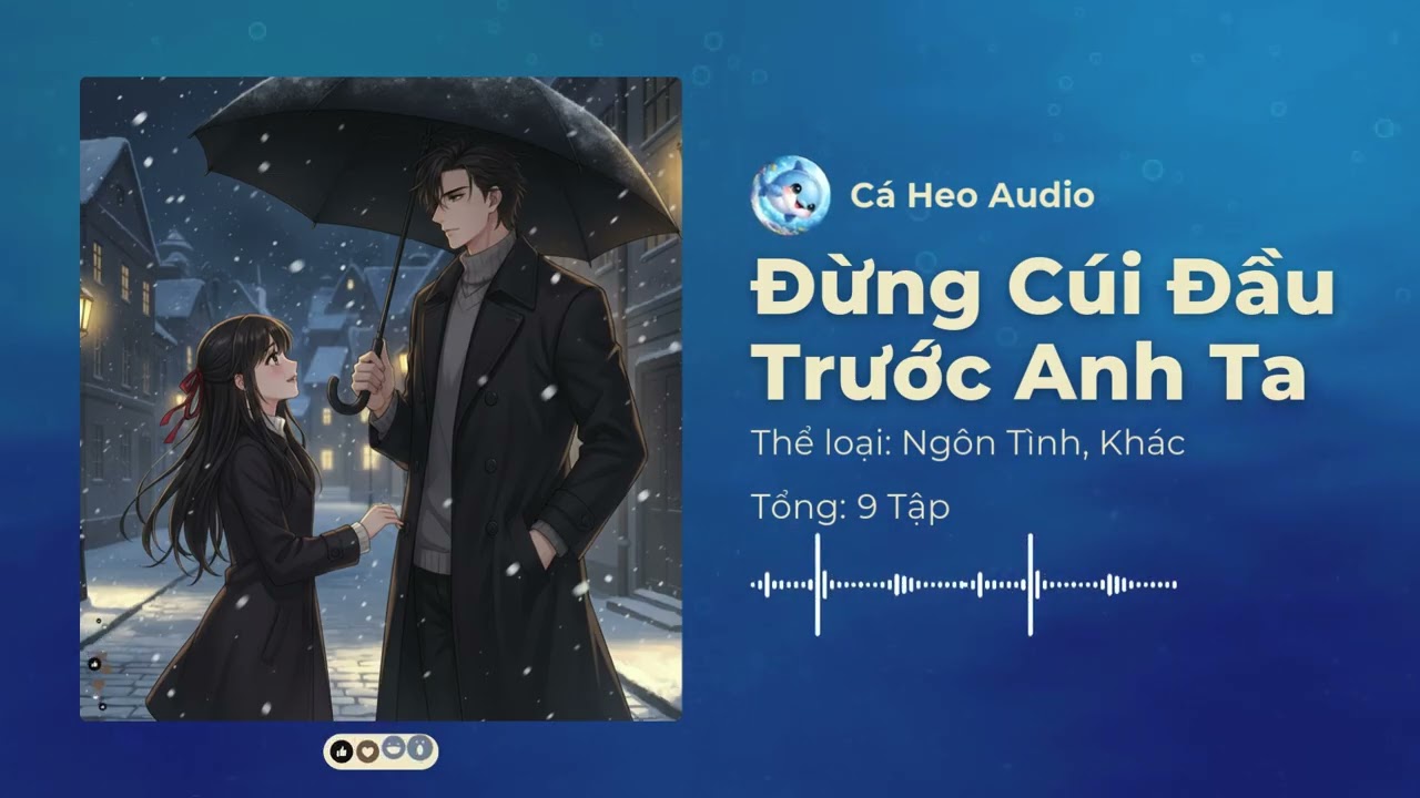 Chương 16-30 | Đừng Cúi Đầu Trước Anh Ta - Audio Ngôn Tình, Khác