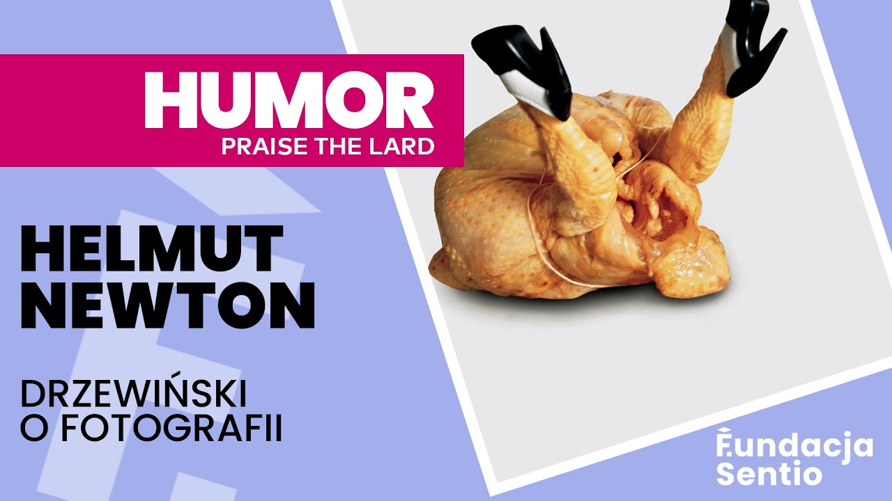 Helmut Newton | Praise the lard, czyli fotografia... KURCZAKA | Drzewiński o Fotografii x Sentio