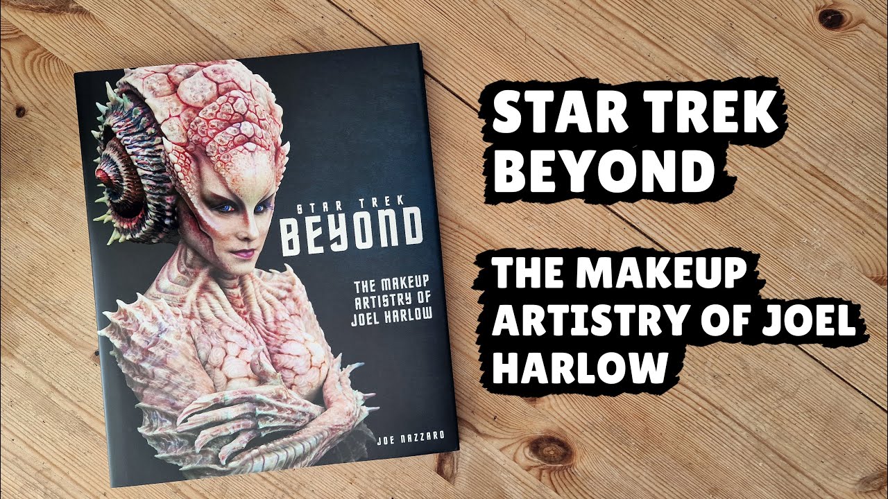 StarTrek Beyond - the makeup artistry of Joel Harlow