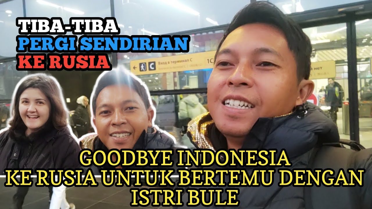 TIBA-TIBA KE RUSIA || BERANGKAT KE RUSIA UNTUK BERTEMU DENGAN ISTRI DAN ANAK BULE RUSIA 