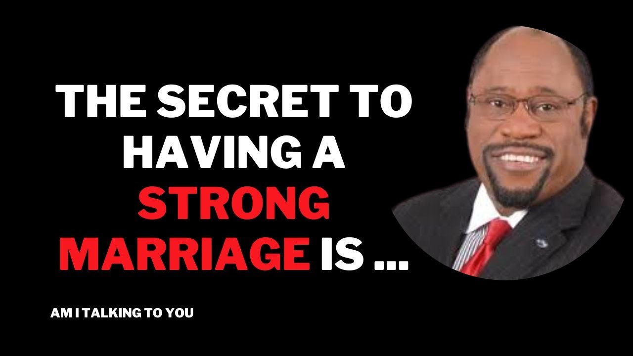 The Secret To Having A Strong Marriage Is This || Dr Myles Munroe