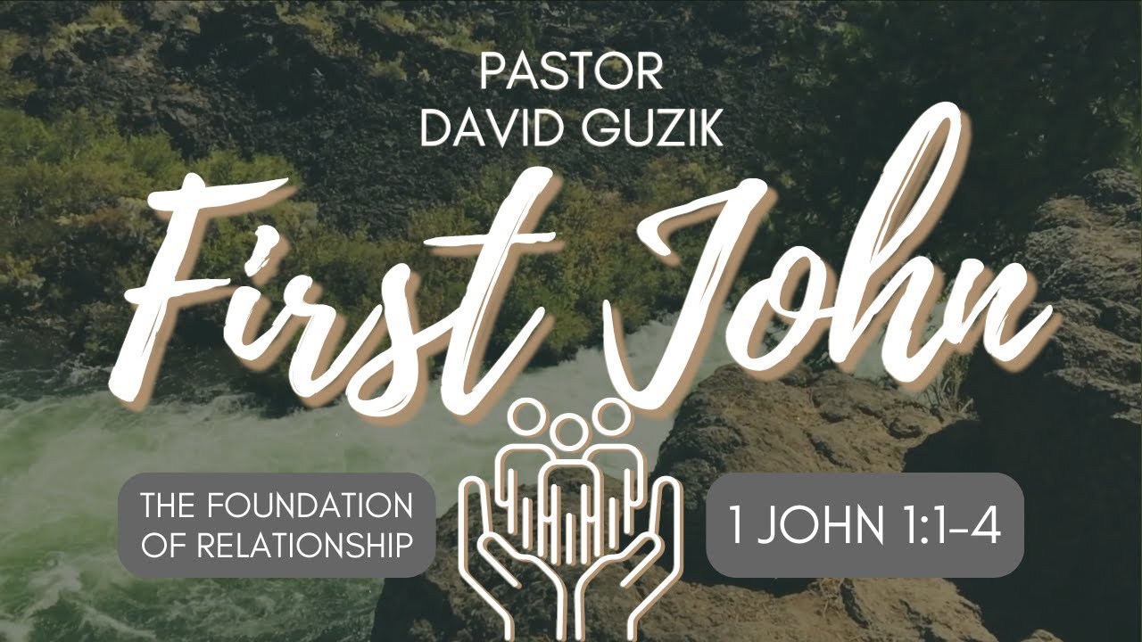 1 John 1:1-4 – The Foundation of Relationship
