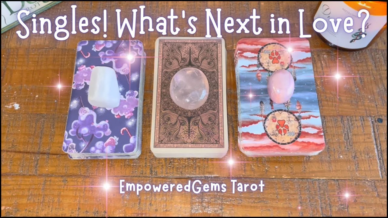 Pick-a-Card: Singles! What’s next in love? Who’s coming toward you?