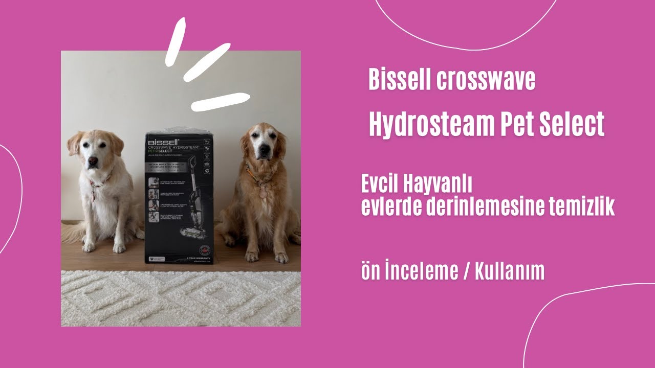 Bissell Crosswave Hydrosteam Pet Select Neden Almalıyım ? İnceleme ve Deneyimlerim