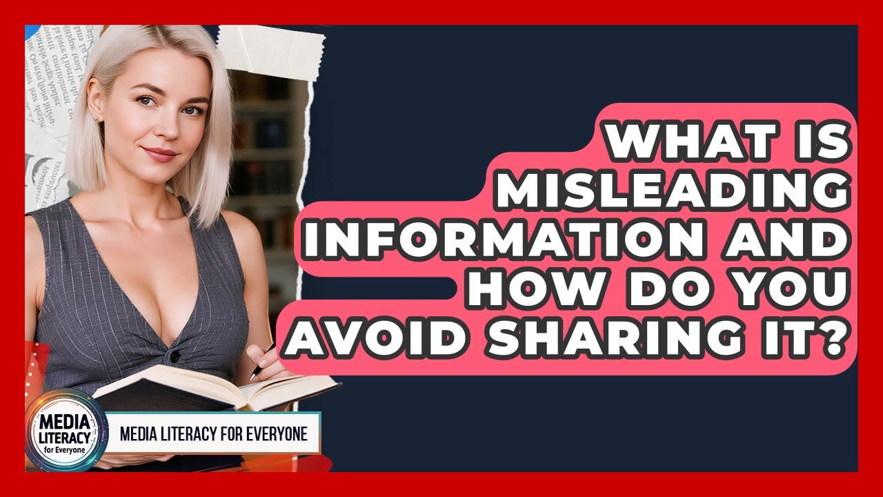 What Is Misleading Information And How Do You Avoid Sharing It? - Media Literacy For Everyone