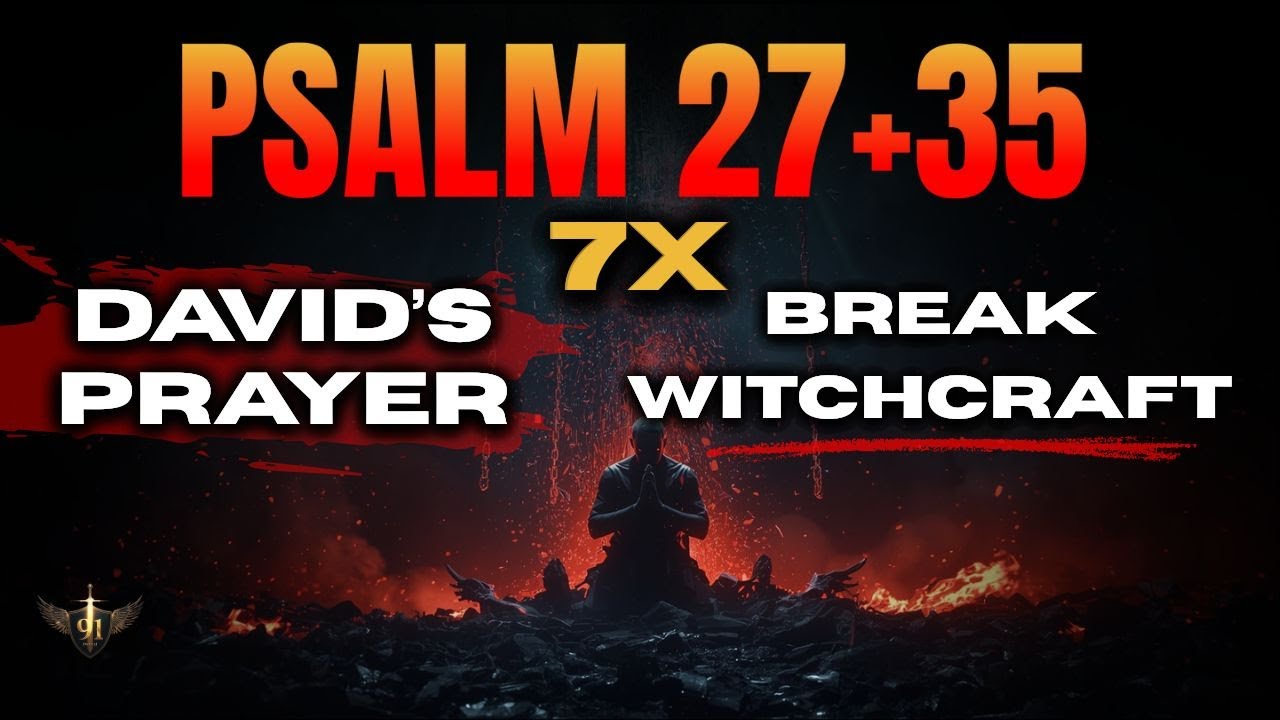 7 Times Psalms of David 27 + 35 This prayer binds all curses