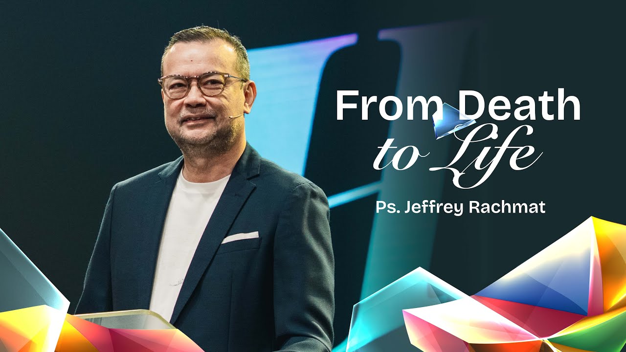 From Death to Life | Ps. Jeffrey Rachmat