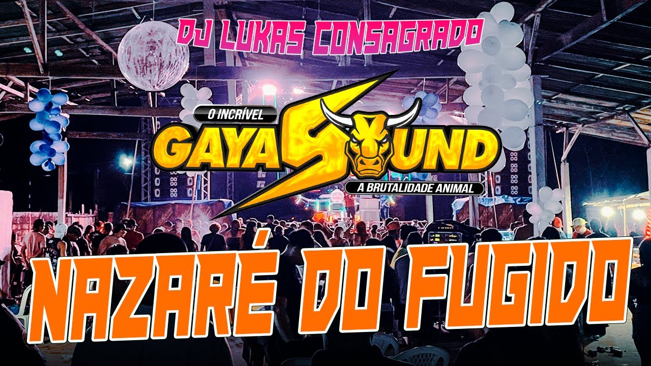 GAYA SOUND - NAZARE DO FUGIDO - DJ LUKAS CONSAGRADO E A SEQUÊNCIA