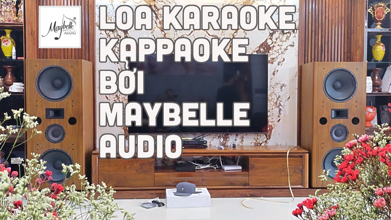 Clip test set up loa karaoke c&ocirc;ng suất lớn Kappaoke của Maybelle Audio