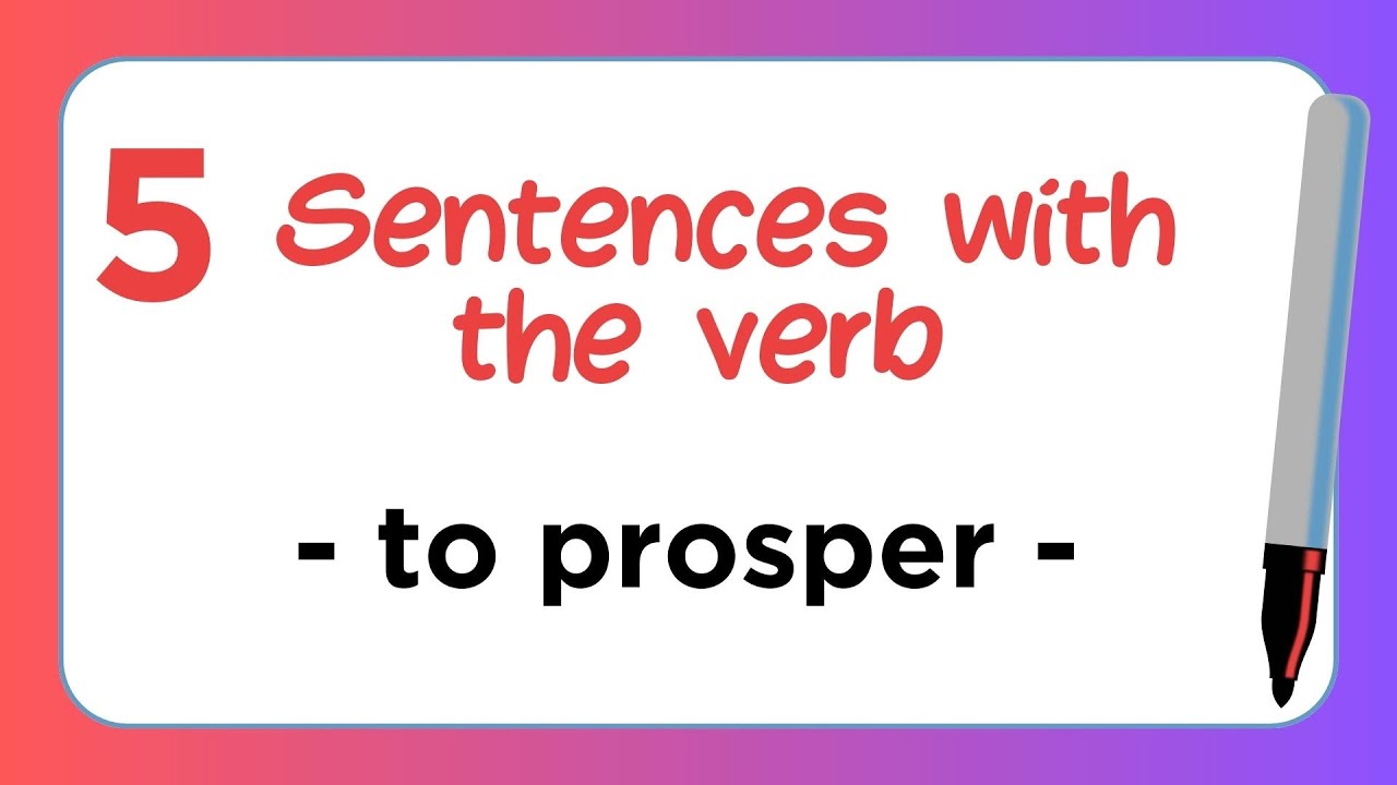 5 Sentences with the Verb - TO PROSPER
