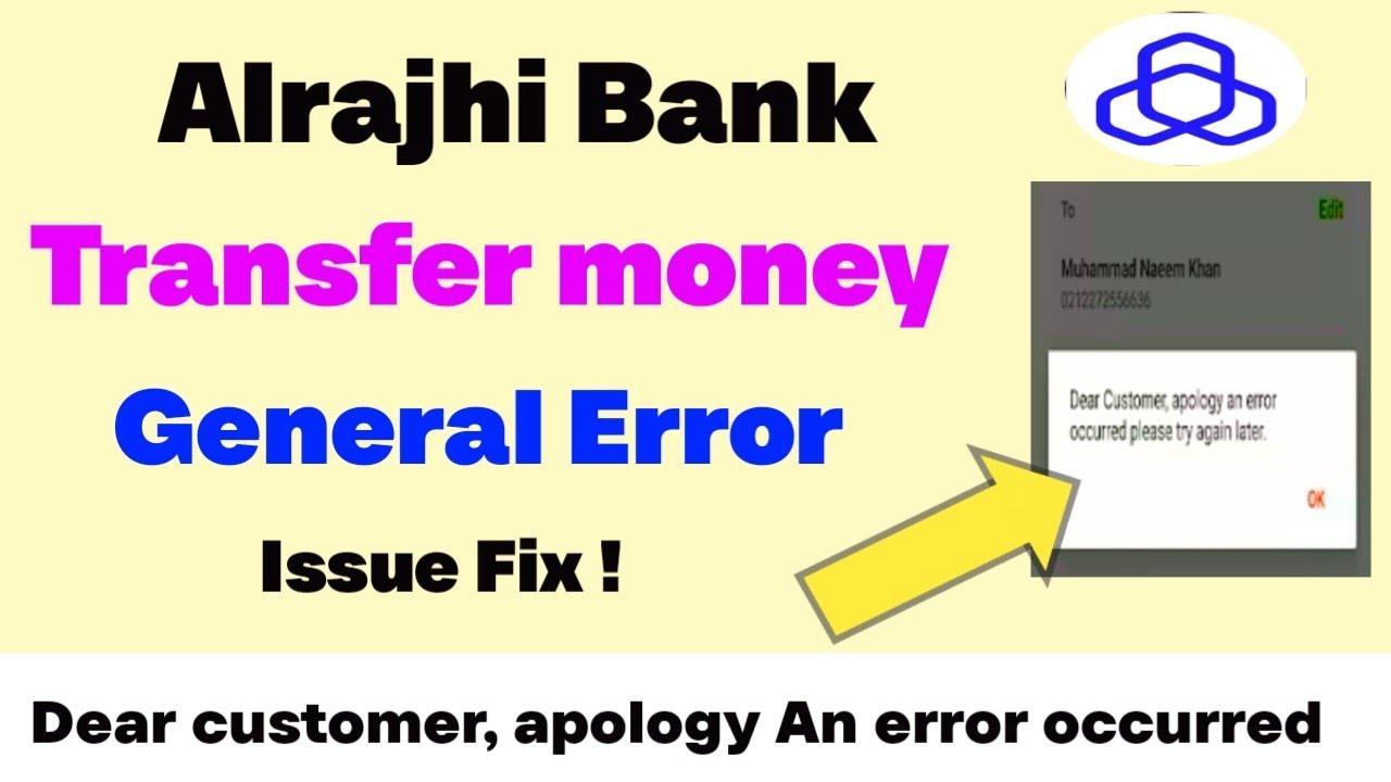 Alrajhi Bank transfer money issue fix general error | Alrajhi apology an error problem 