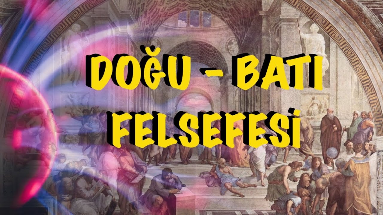 Felsefe || #10 Doğu - Batı Felsefesi