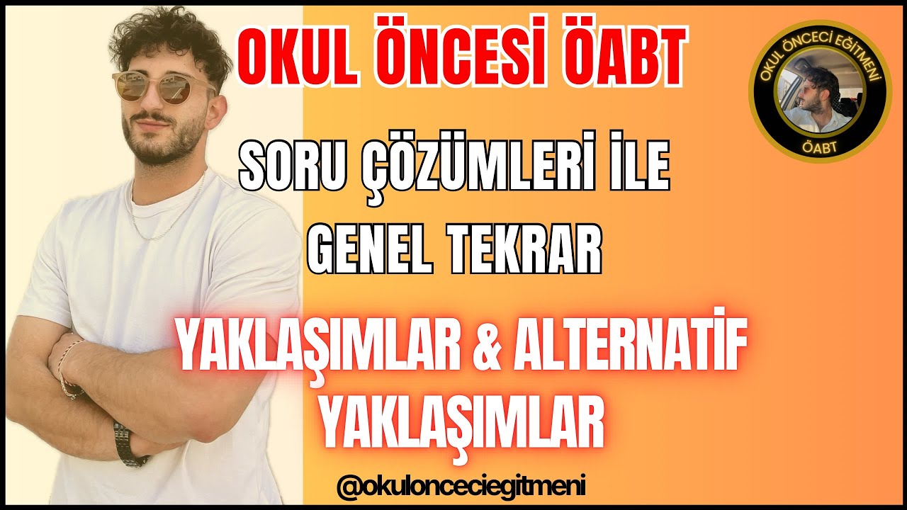 OKUL ÖNCESİ ÖABT-YAKLAŞIMLAR & ALTERNATİF YAKLAŞIMLAR SORU ÇÖZÜMLERİ İLE GENEL TEKRAR - Birkan IŞIK