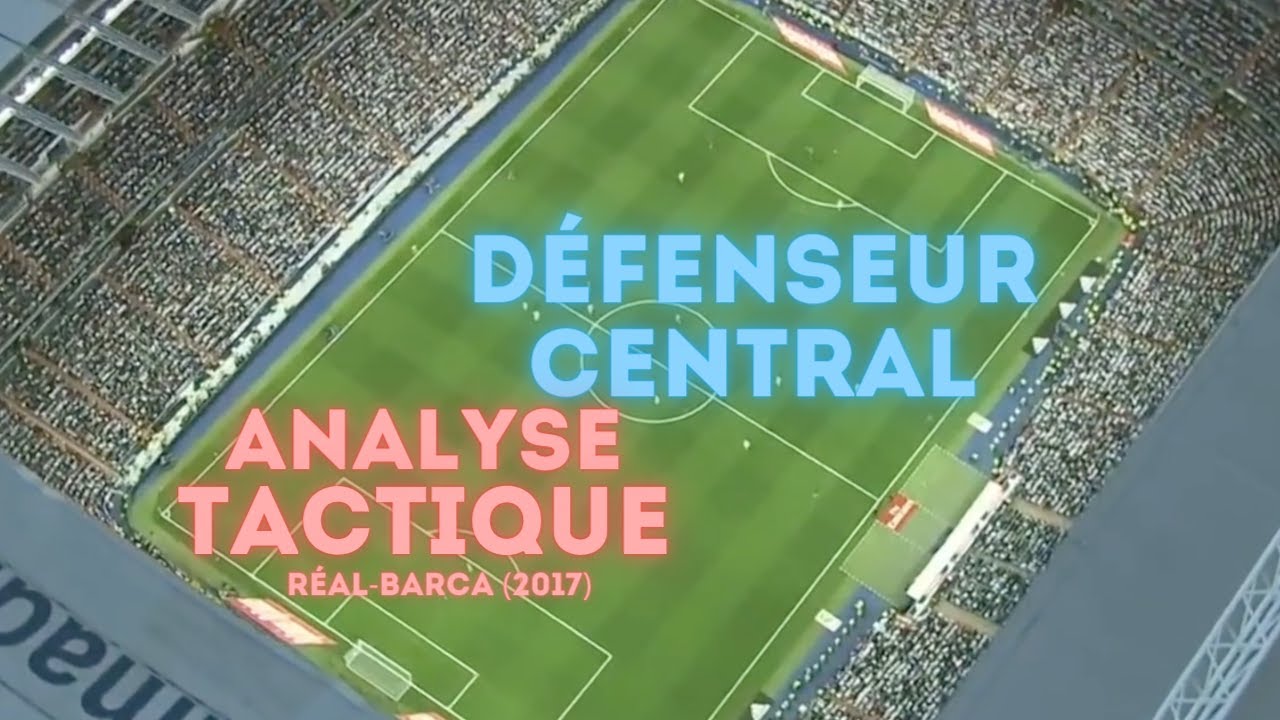 Comment Jouer D&eacute;fenseur Central? Analyse Tactique (Real-Barca)