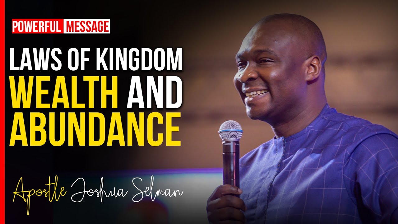 THE LAWS OF KINGDOM WEALTH AND ABUNDANCE - Apostle Joshua Selman 2022