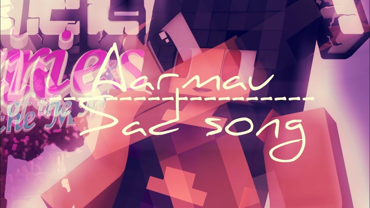 Aphmau edit: Aarmau- Sad Song