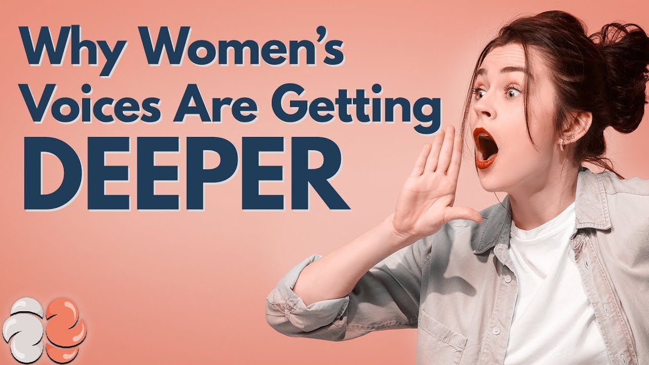 Why Women's Voices Are Getting Deeper