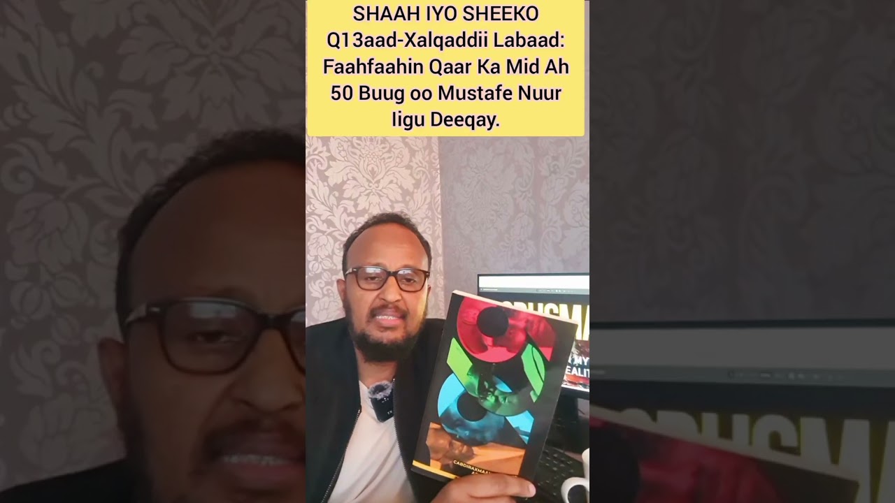 SHAAH IYO SHEEKO Q 13aad: Xalqaddii 2aad: Faahfaahin Qaar Ka Mid Ah 50 Buug Oo Iigu Deeqay Mustafe.