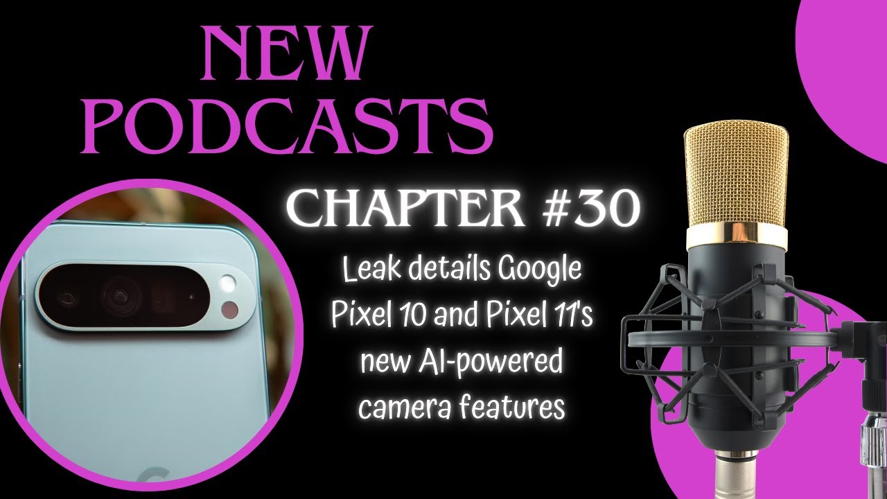 Leak details Google Pixel 10 and Pixel 11's new AI-powered camera features