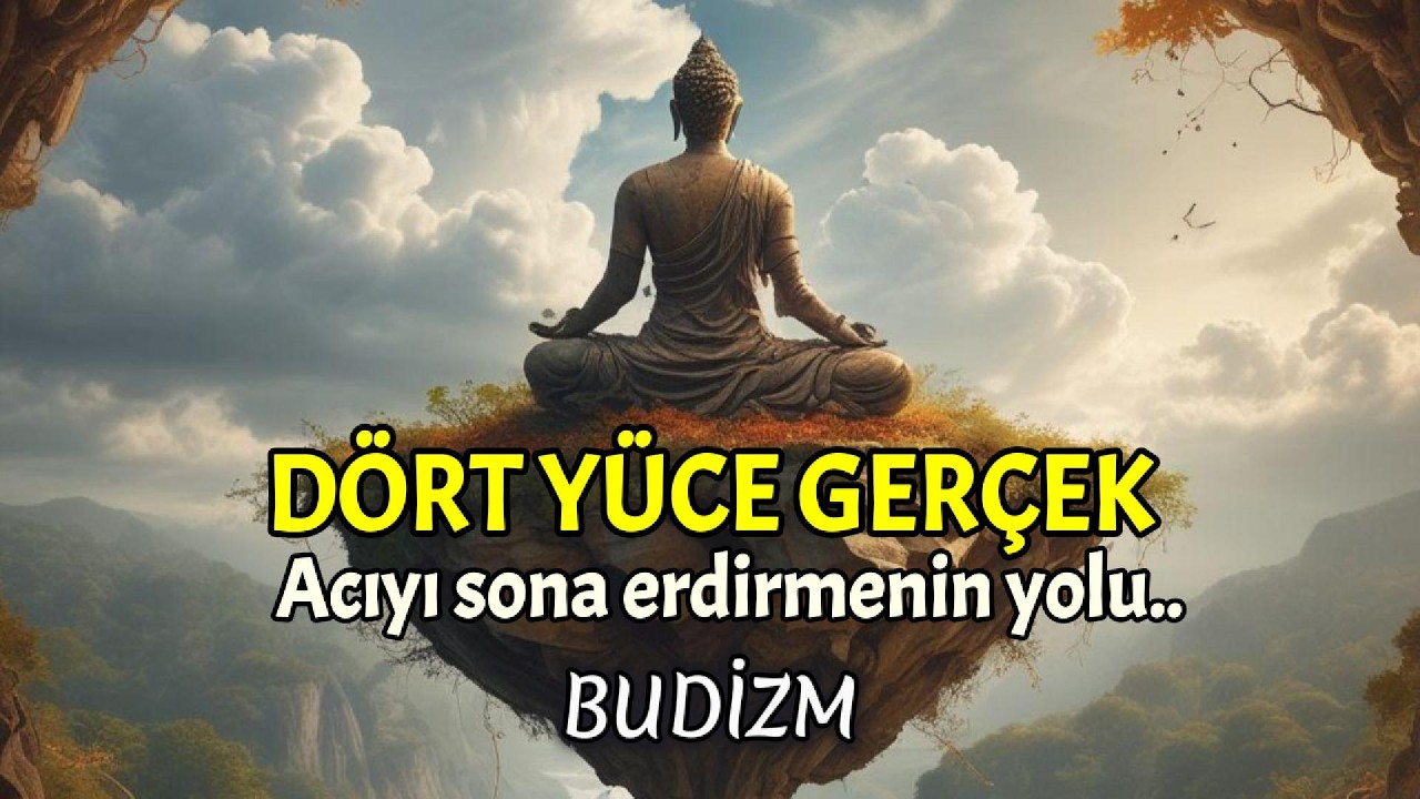 Acına Son Verecek D&ouml;rt Y&uuml;ce Ger&ccedil;ek: Budist Felsefenin Temelleri
