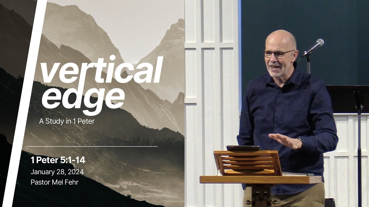 Vertical Edge: Studying 1 Peter (1 Peter 5:1-14) - Pastor Mel Fehr | January 28, 2024