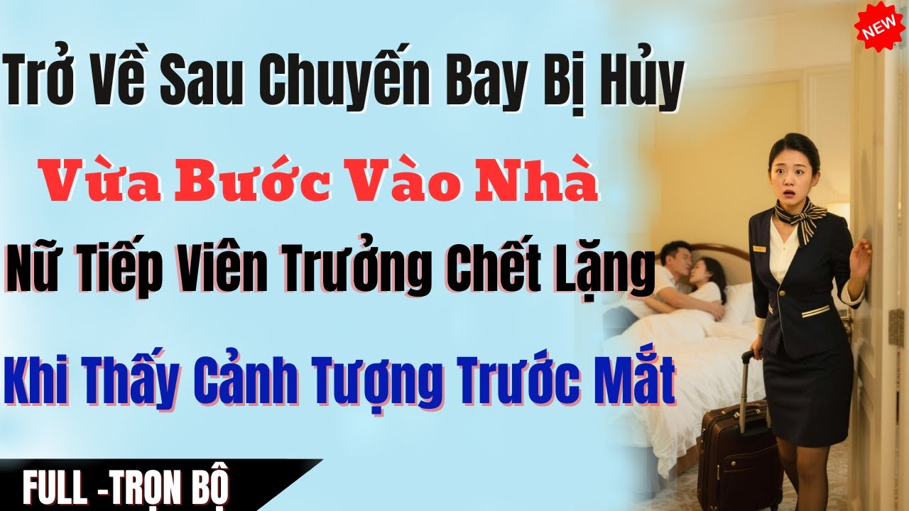 Trở Về Sau Chuyến Bay Bị Hủy  Vừa Bước Vào Nhà Nữ Tiếp Viên Chết Lặng Khi Thấy Cảnh Tượng Trước Mắt