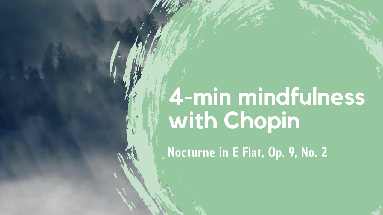 4-min Mindfulness with Chopin - Nocturne in E Flat, Op.9, No.2. Zen, yoga, focus, classical music