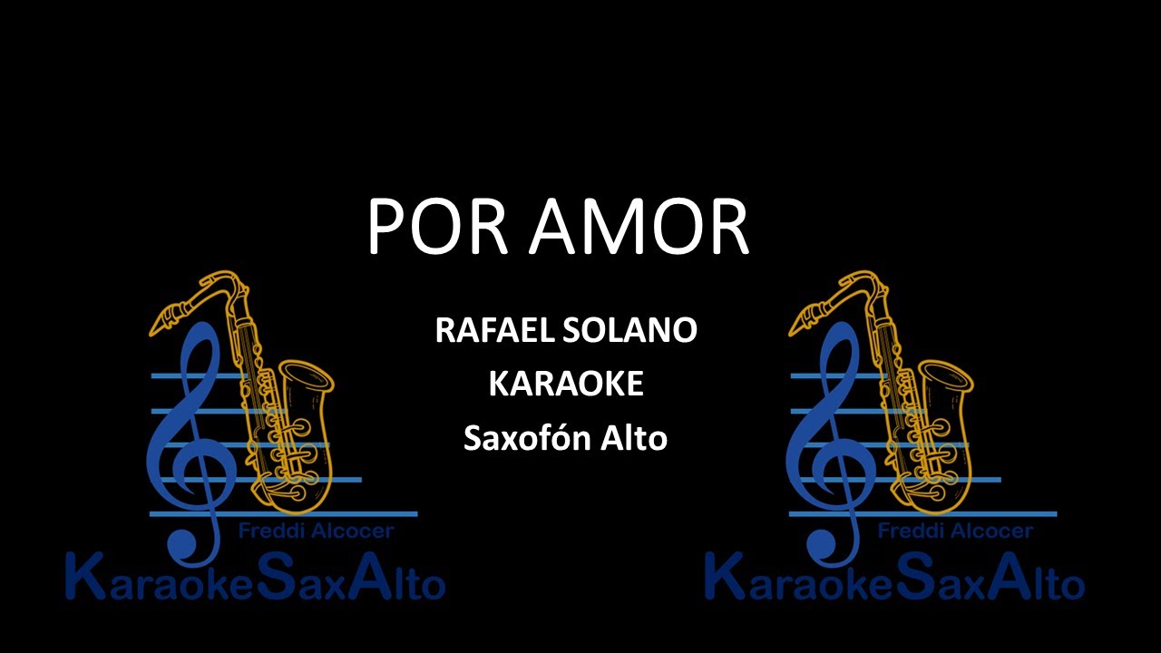 POR AMOR. RAFAEL SOLANO. KARAOKE SAX ALTO. NOTAS PARA SAXOFON ALTO.