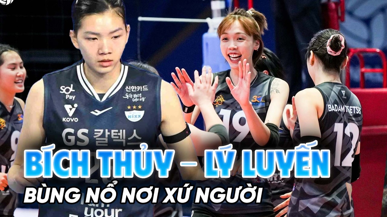 Từ bóng chuyền Việt Nam ra châu lục: Bích Thủy - Lý Luyến bùng nổ nơi xứ người