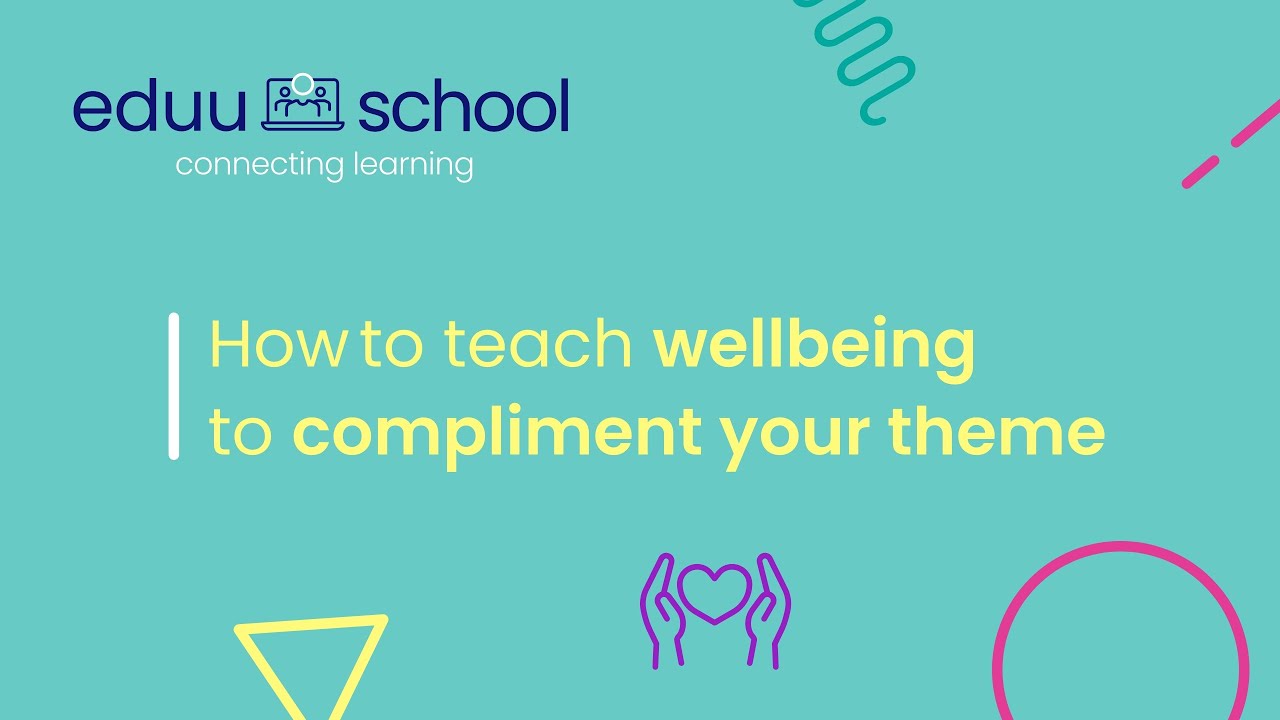 How to teach wellbeing to compliment your theme