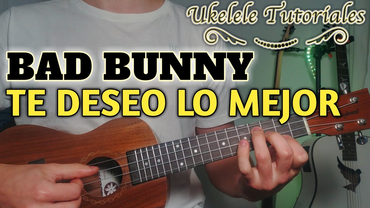 Como tocar TE DESEO LO MEJOR de BAD BUNNY en Ukelele - (Ukelele Tutoriales)