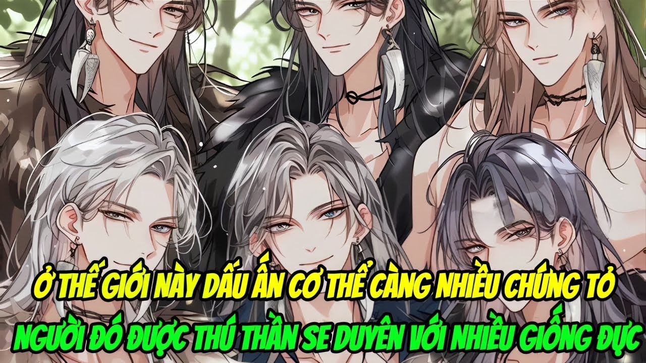 Ở Thế Giới Này Dấu Ấn Cơ Thể Càng Nhiều, Chứng Tỏ Người Đó Được Thú Thần Se Duyên Với Nhiều GiốngĐực
