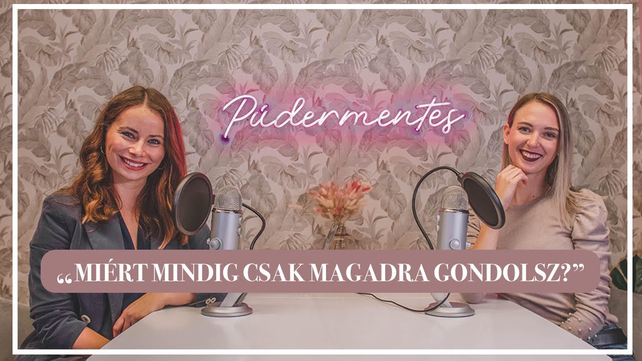 Mi&eacute;rt mindig csak magadra gondolsz? - J&oacute; &eacute;s rossz &ouml;nzős&eacute;g - P&uacute;dermentes 38. r&eacute;sz