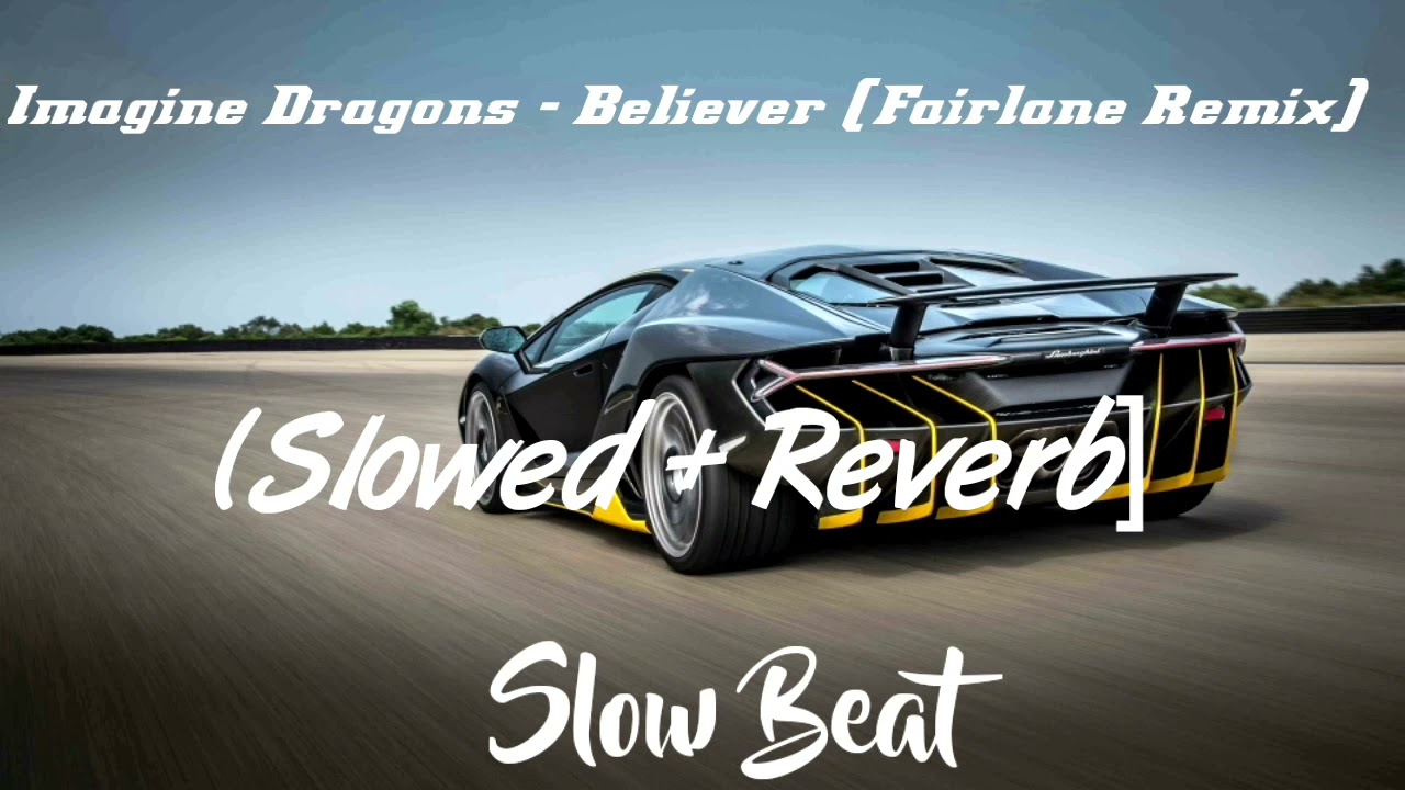 Imagine Dragon - Believe (Fairlane Remix) [Slowed + Reverb] | Slow Beat |