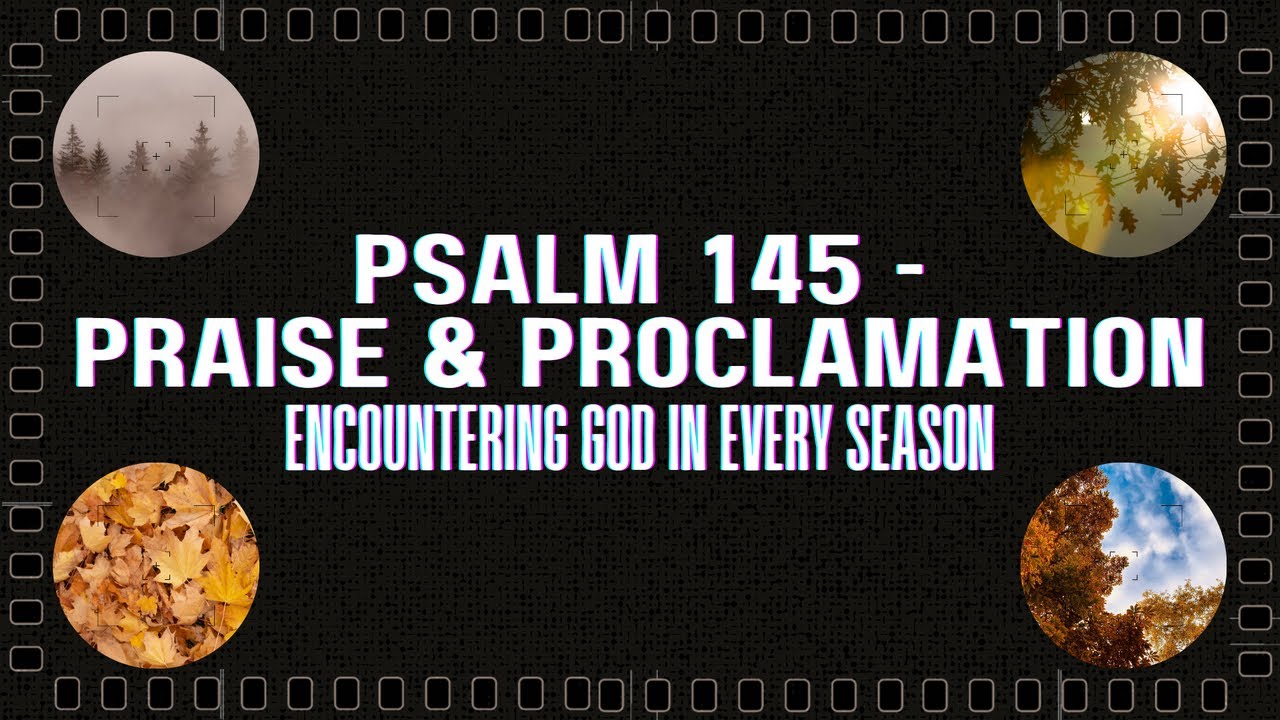 Psalm 145, Praise & Proclamation by Emma Howan