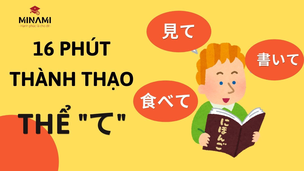 16 phút thành thạo phản xạ chia thể て mà không phải xem bất cứ video nào khác