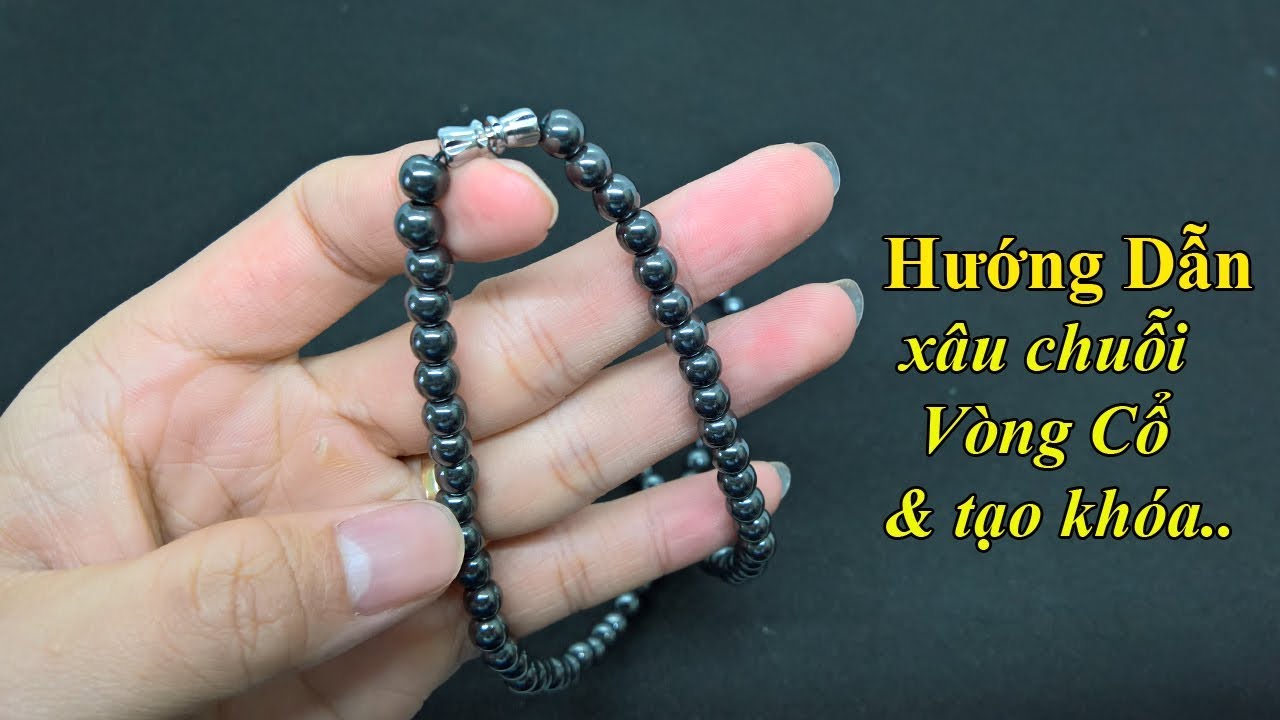 MUDI - HƯỚNG DẪN XÂU CHUỖI HẠT VÒNG CỔ VÀ TẠO KHÓA CHO VÒNG