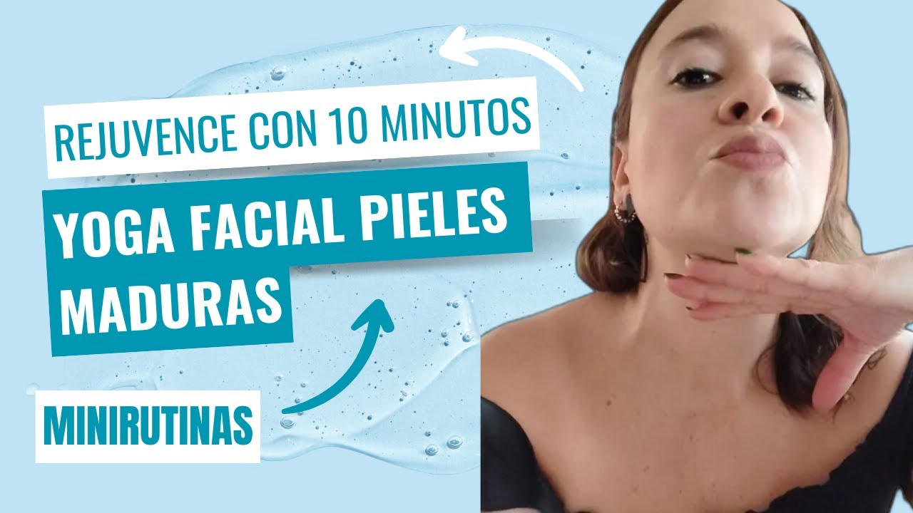 Minirutina Rejuvenecimiento Principiantes. Yoga facial pieles maduras. 10 minutes, be young again