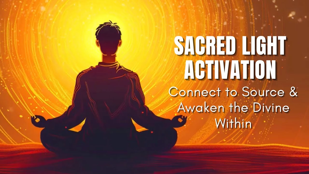 Sacred Light Activation | Connect to Source & Awaken the Divine Within