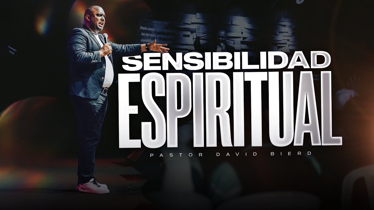 La Sensibilidad Espiritual | Pastor David Bierd