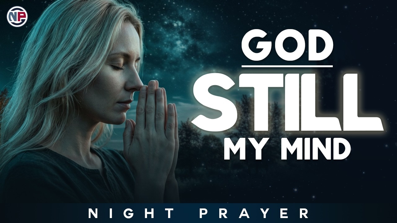 God, Still the Storm Within Me and Quiet My Mind Tonight | Night Prayer