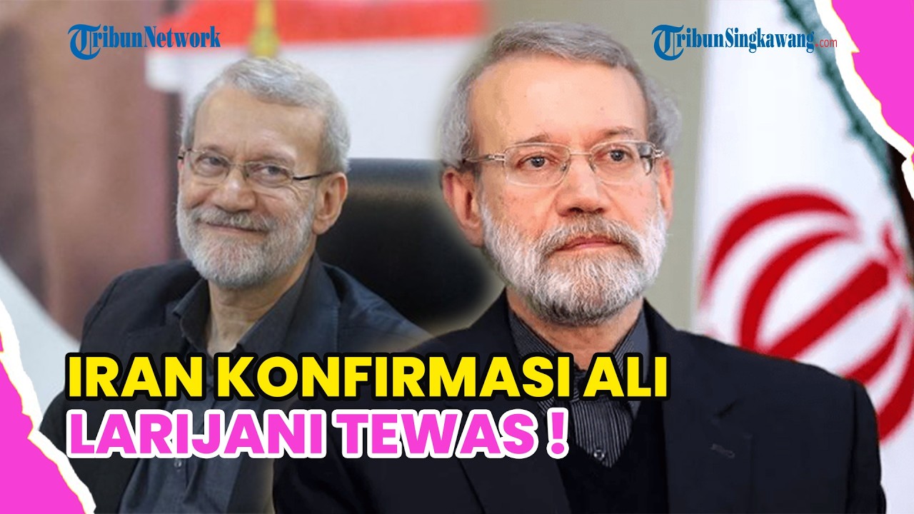 IRAN KONFIRMASI ALI LARIJANI DAN KOMANDAN BASIJ TEWAS