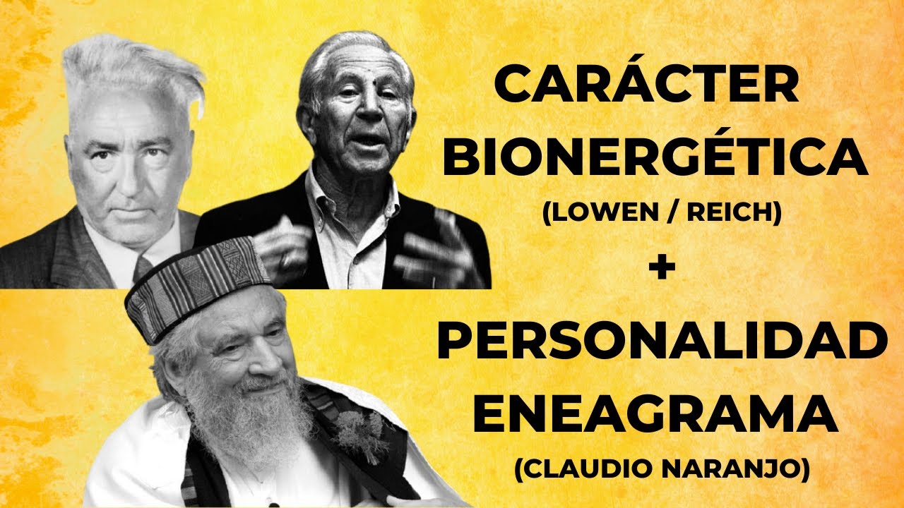CARÁCTER en la BIONERGÉTICA de Lowen / Reich con la PERSONALIDAD del ENEAGRAMA de Claudio Naranjo.