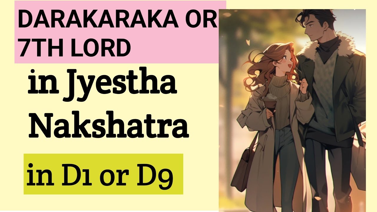 7TH LORD OR DARAKARAKA IN JYESTHA NAKSHATRA IN D1 OR D9 CHART