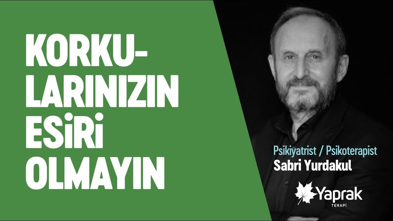 KORKULARINIZIN ESİRİ OLMAYIN | YAPRAK TERAPİ