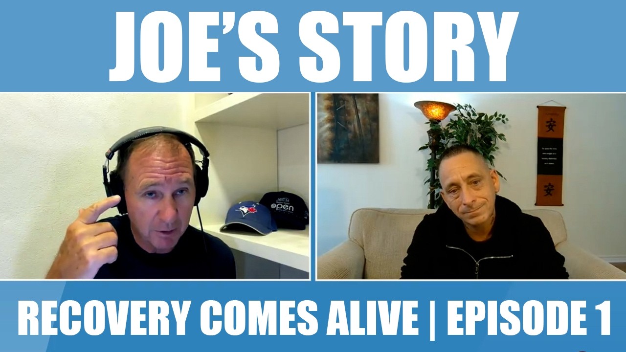 Recovery Comes Alive - Episode #1 | Joe's Story